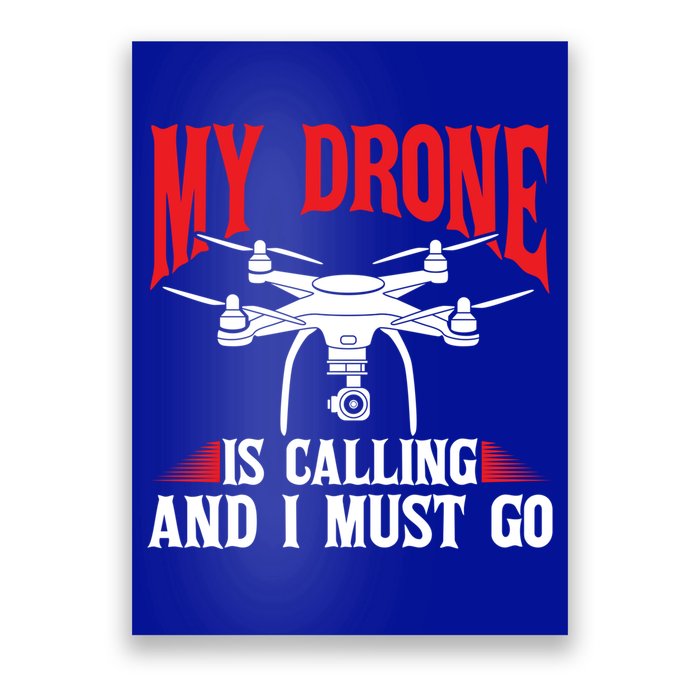Drones My Drone Is Calling And I Must Go Drone Pilot Funny Gift Poster