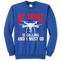 Drones My Drone Is Calling And I Must Go Drone Pilot Funny Gift Tall Sweatshirt