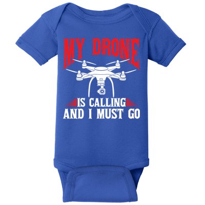 Drones My Drone Is Calling And I Must Go Drone Pilot Funny Gift Baby Bodysuit