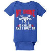 Drones My Drone Is Calling And I Must Go Drone Pilot Funny Gift Baby Bodysuit