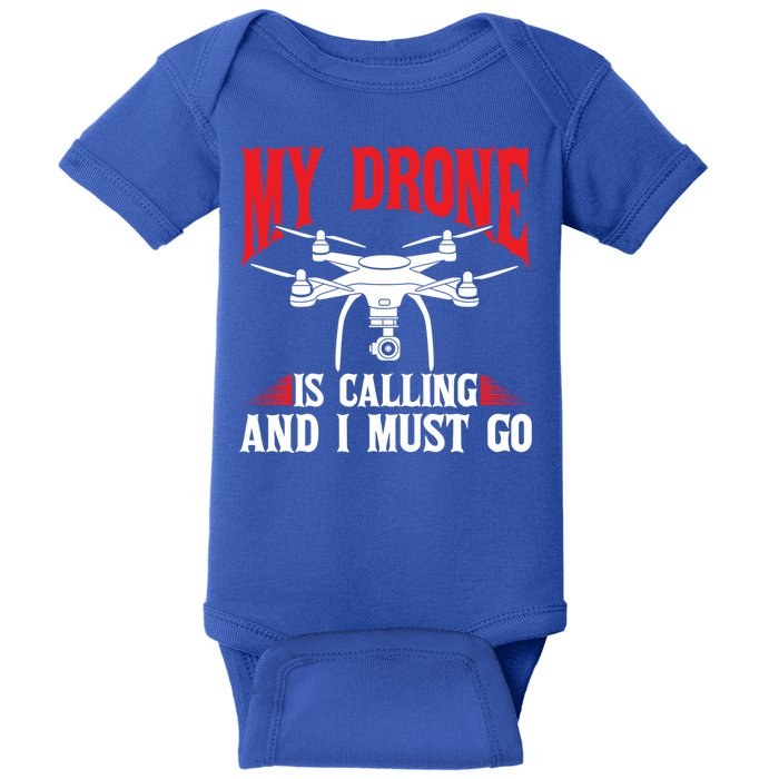 Drones My Drone Is Calling And I Must Go Drone Pilot Funny Gift Baby Bodysuit