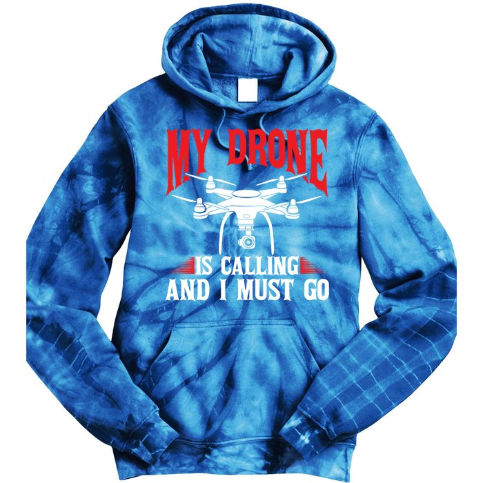 Drones My Drone Is Calling And I Must Go Drone Pilot Funny Gift Tie Dye Hoodie