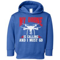Drones My Drone Is Calling And I Must Go Drone Pilot Funny Gift Toddler Hoodie