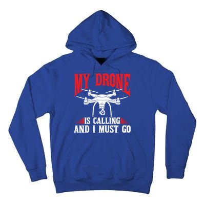 Drones My Drone Is Calling And I Must Go Drone Pilot Funny Gift Tall Hoodie