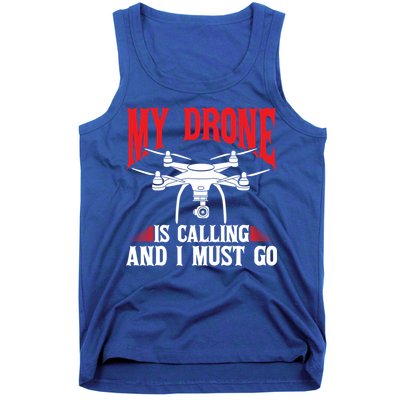 Drones My Drone Is Calling And I Must Go Drone Pilot Funny Gift Tank Top