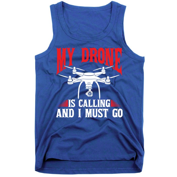 Drones My Drone Is Calling And I Must Go Drone Pilot Funny Gift Tank Top
