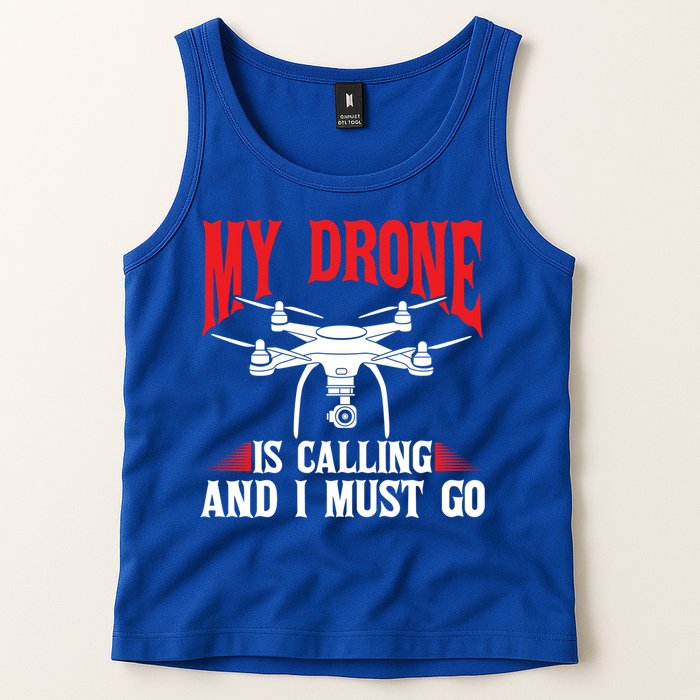 Drones My Drone Is Calling And I Must Go Drone Pilot Funny Gift Tank Top