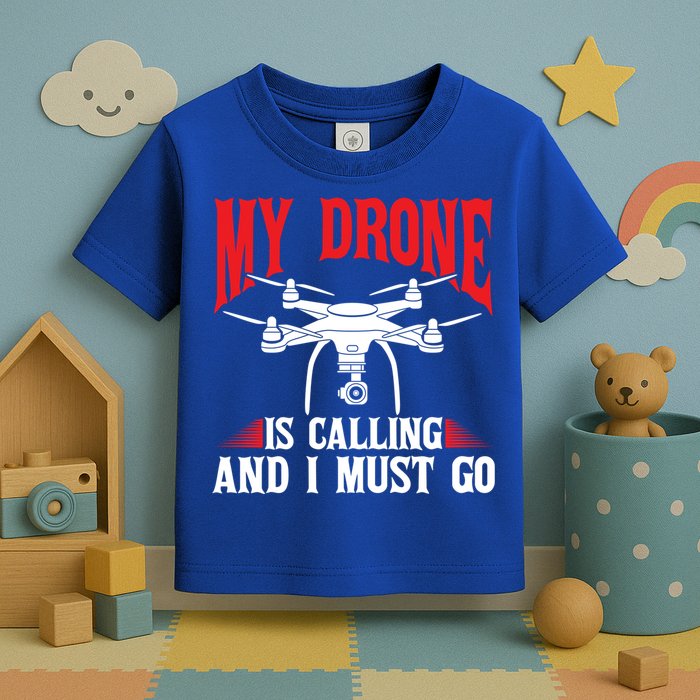 Drones My Drone Is Calling And I Must Go Drone Pilot Funny Gift Toddler T-Shirt