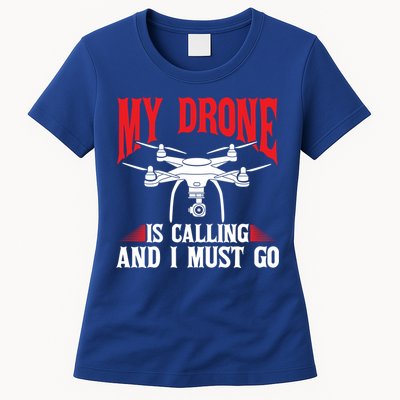 Drones My Drone Is Calling And I Must Go Drone Pilot Funny Gift Womens T-Shirt