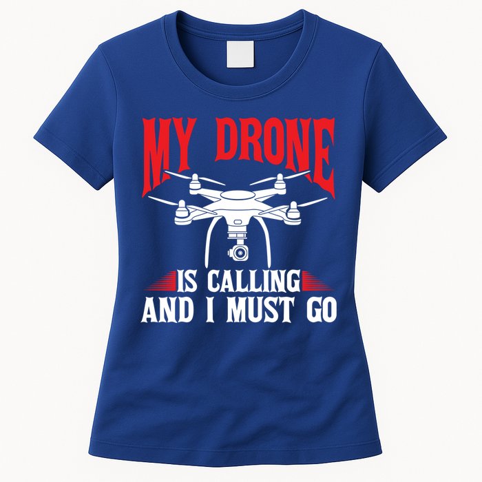 Drones My Drone Is Calling And I Must Go Drone Pilot Funny Gift Womens T-Shirt