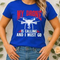 Drones My Drone Is Calling And I Must Go Drone Pilot Funny Gift Womens T-Shirt