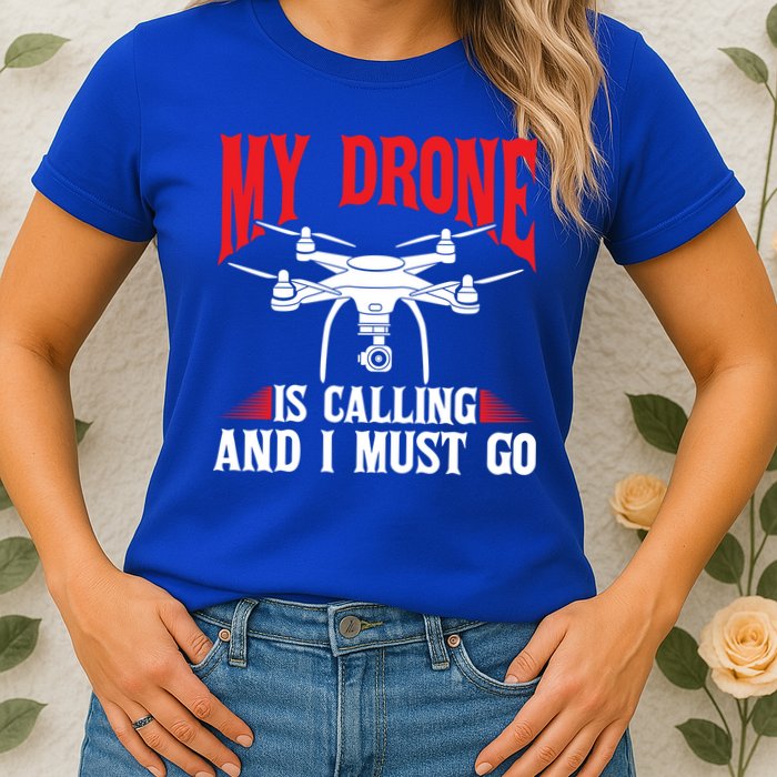 Drones My Drone Is Calling And I Must Go Drone Pilot Funny Gift Womens T-Shirt