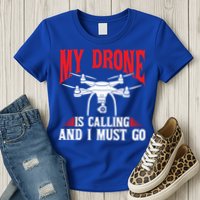 Drones My Drone Is Calling And I Must Go Drone Pilot Funny Gift Womens T-Shirt