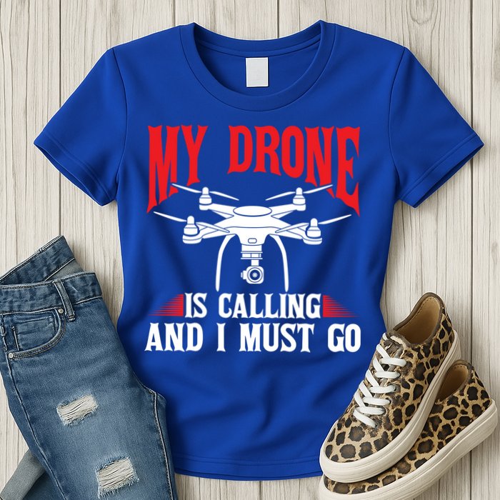 Drones My Drone Is Calling And I Must Go Drone Pilot Funny Gift Womens T-Shirt