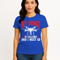 Drones My Drone Is Calling And I Must Go Drone Pilot Funny Gift Womens T-Shirt