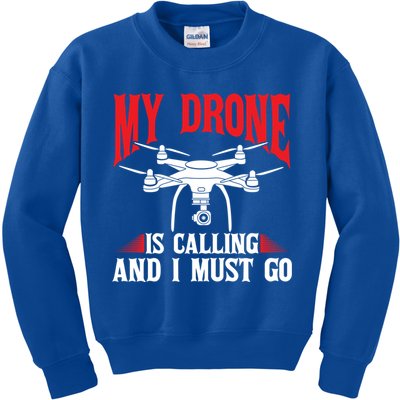 Drones My Drone Is Calling And I Must Go Drone Pilot Funny Gift Kids Sweatshirt