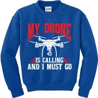 Drones My Drone Is Calling And I Must Go Drone Pilot Funny Gift Kids Sweatshirt
