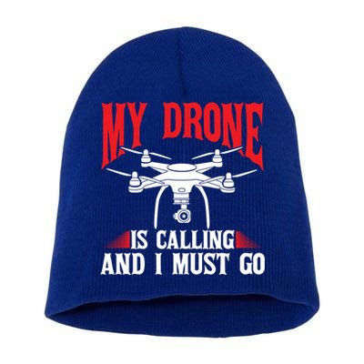 Drones My Drone Is Calling And I Must Go Drone Pilot Funny Gift Short Acrylic Beanie