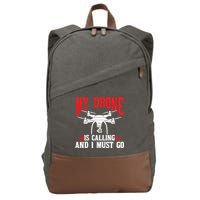 Drones My Drone Is Calling And I Must Go Drone Pilot Funny Gift Cotton Canvas Backpack