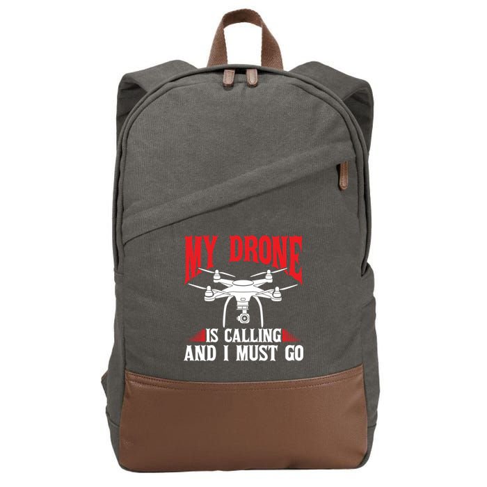 Drones My Drone Is Calling And I Must Go Drone Pilot Funny Gift Cotton Canvas Backpack