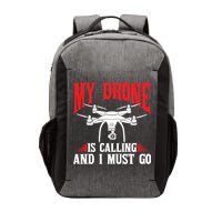 Drones My Drone Is Calling And I Must Go Drone Pilot Funny Gift Vector Backpack
