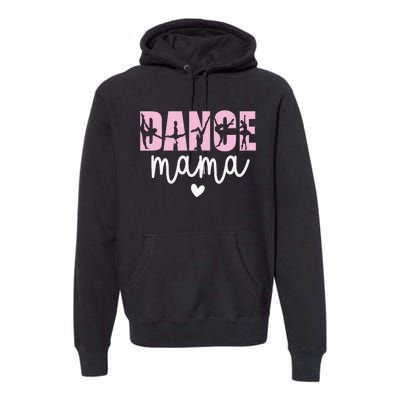 Dance Mama Dance Mother Of A Dancer Dancing Mom Premium Hoodie