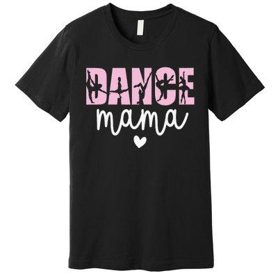 Dance Mama Dance Mother Of A Dancer Dancing Mom Premium T-Shirt