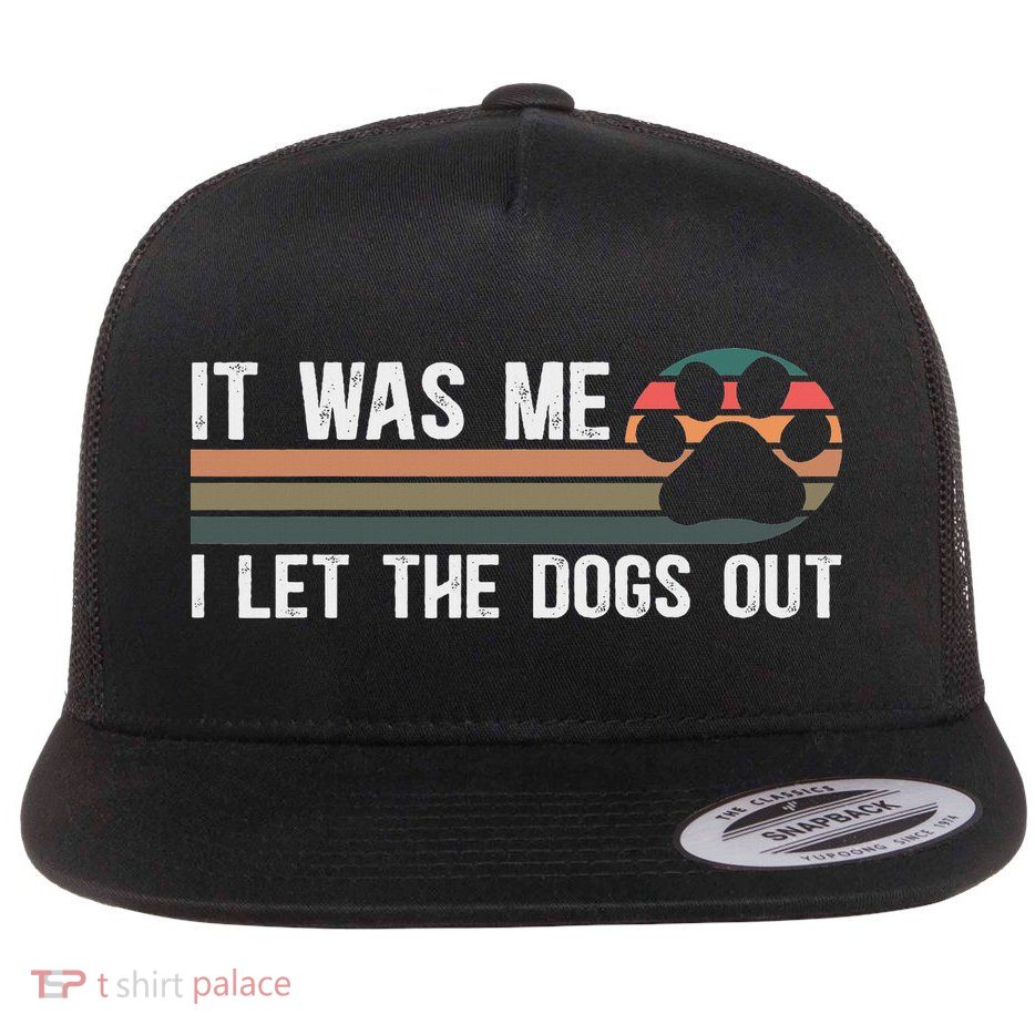 Dog Mom Dog Dad Pet Owners It Was Me I Let The Dogs Out Adult Dog Themed Black Flat Bill Trucker Hat