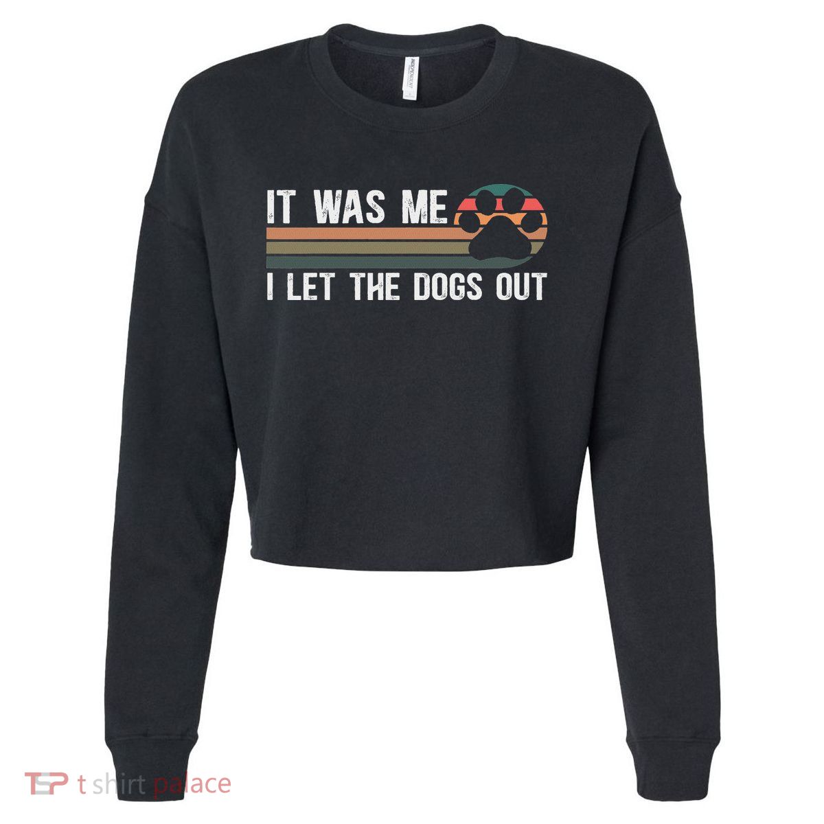 Dog Mom Dog Dad Pet Owners It Was Me I Let The Dogs Out Adult Dog Themed Black Cropped Pullover Crew
