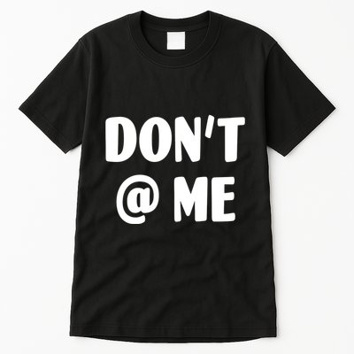 Don't @ Me Tall T-Shirt