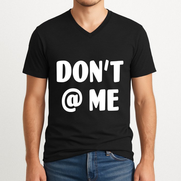 Don't @ Me V-Neck T-Shirt