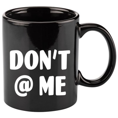 Don't @ Me 11oz C Handle Ceramic Mug