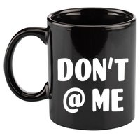 Don't @ Me 11oz C Handle Ceramic Mug