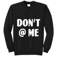 Don't @ Me Tall Sweatshirt