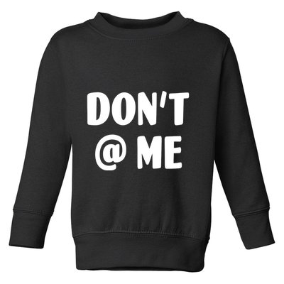 Don't @ Me Toddler Sweatshirt