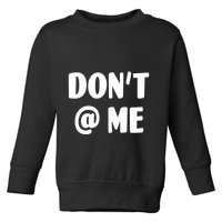 Don't @ Me Toddler Sweatshirt