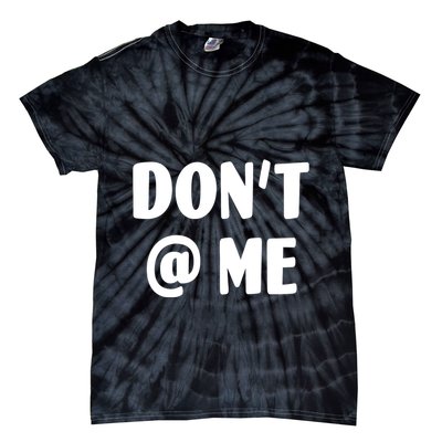 Don't @ Me Tie-Dye T-Shirt