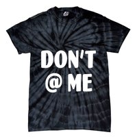 Don't @ Me Tie-Dye T-Shirt