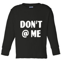 Don't @ Me Toddler Long Sleeve Shirt