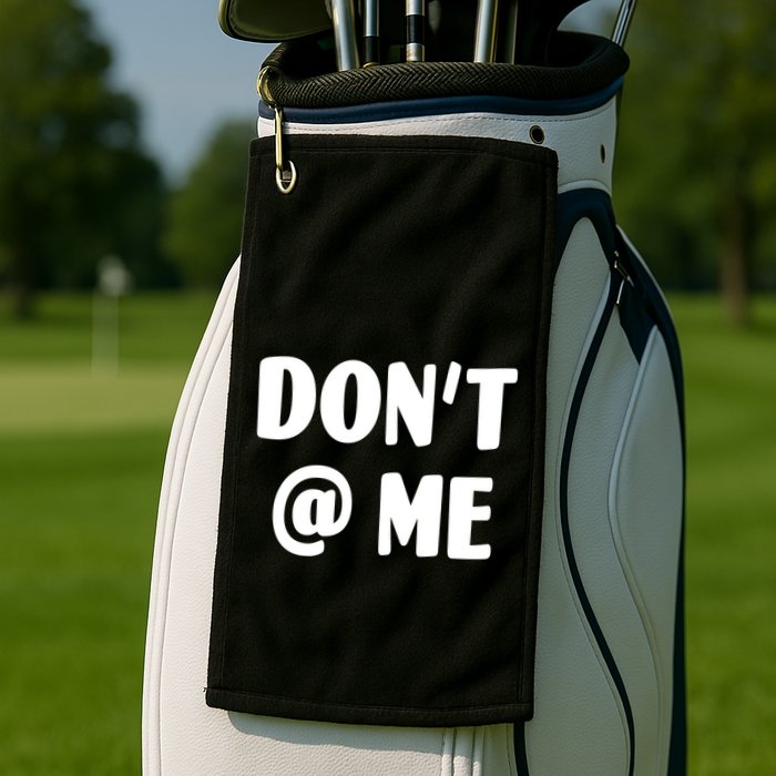 Don't @ Me Golf Towel
