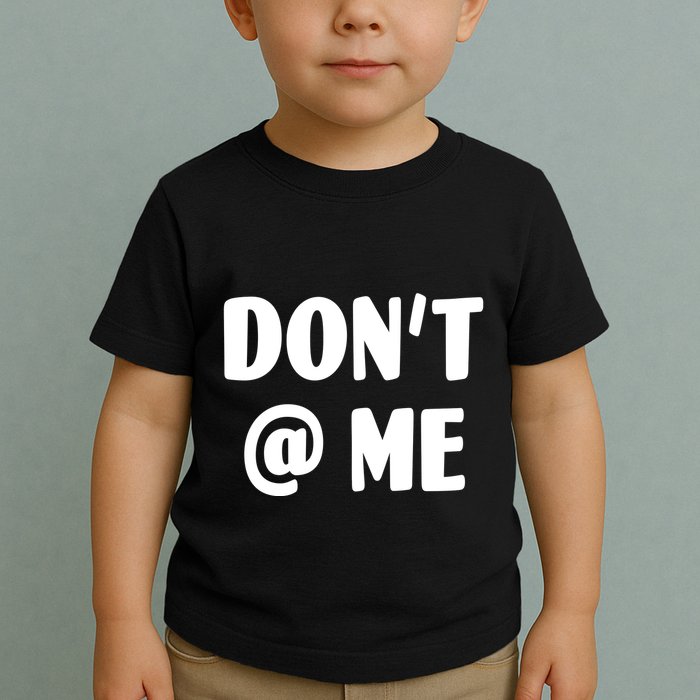 Don't @ Me Toddler T-Shirt