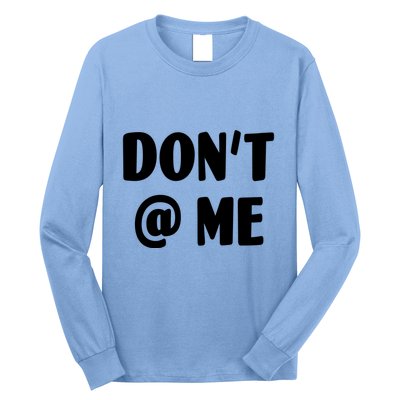 Don't @ Me Long Sleeve Shirt