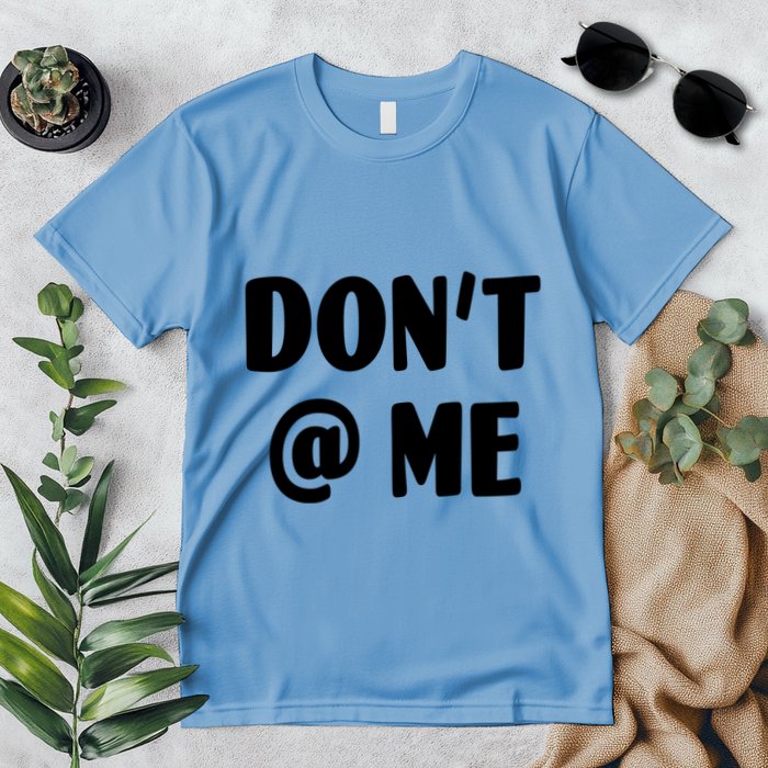 Don't @ Me Premium T-Shirt