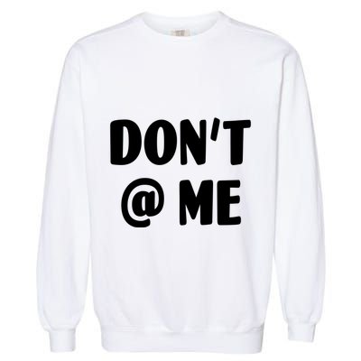 Don't @ Me Garment-Dyed Sweatshirt