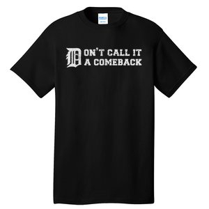 Detroit Michigan DonT Call It A Comeback Tall T-Shirt