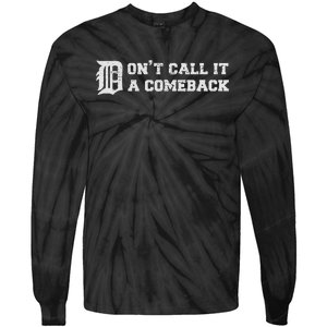 Detroit Michigan DonT Call It A Comeback Tie-Dye Long Sleeve Shirt