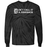 Detroit Michigan DonT Call It A Comeback Tie-Dye Long Sleeve Shirt