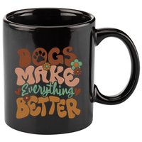 Dogs Make Everything Better Dog Mom 11oz C Handle Ceramic Mug