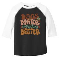 Dogs Make Everything Better Dog Mom Toddler Fine Jersey T-Shirt