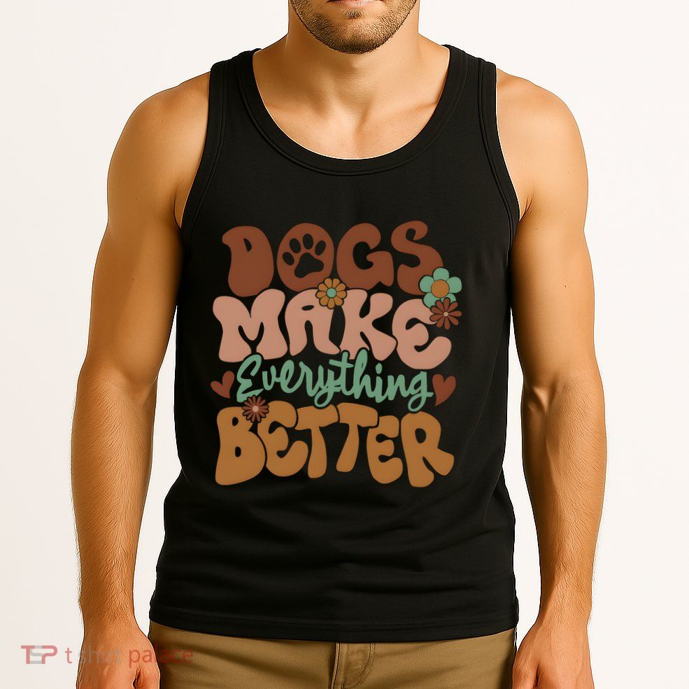 Dogs Make Everything Better Dog Mom Tank Top